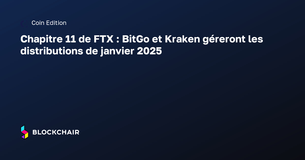 Chapitre 11 de FTX : BitGo et Kraken géreront les distributions de ...