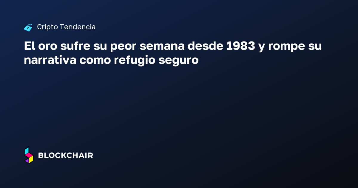 El oro sufre su peor semana desde 1983 y rompe su narrativa como ...