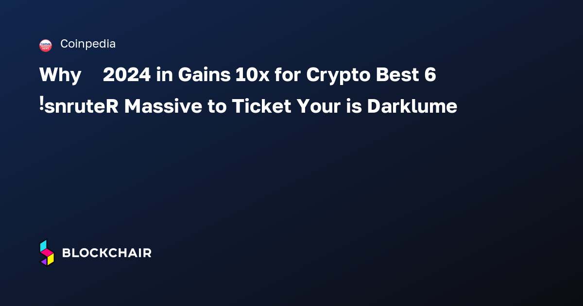 6 Best Crypto for 10x Gains in 2024 – Why Darklume is Your Ticket to ...