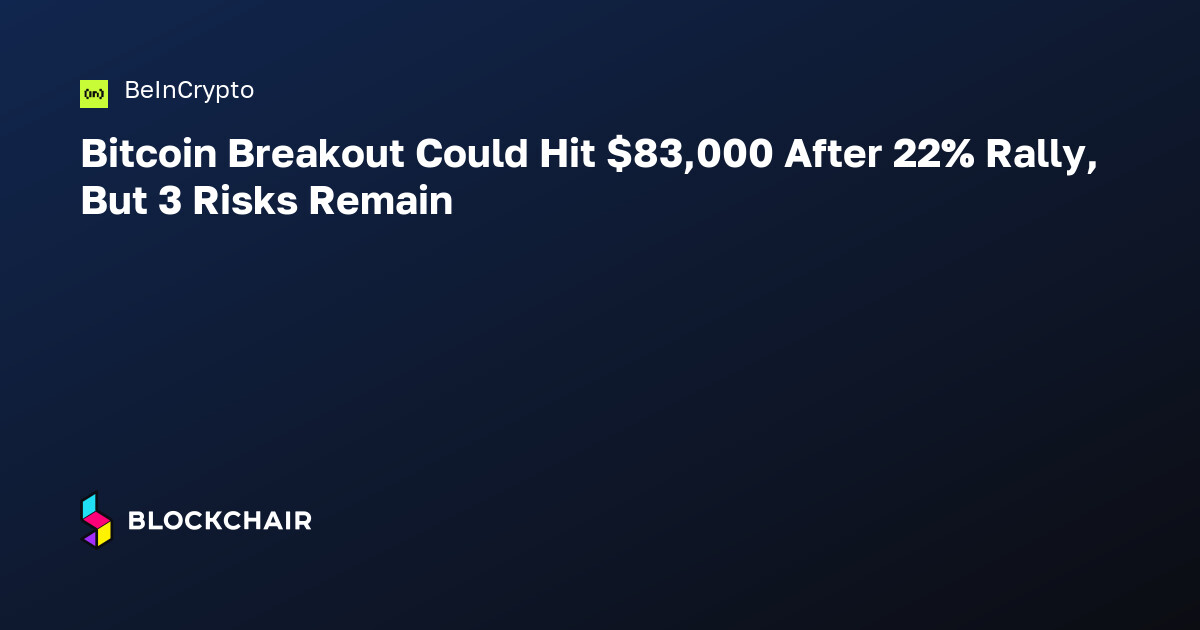 Bitcoin Breakout Could Hit $83,000 After 22% Rally, But 3 Risks Remain ...