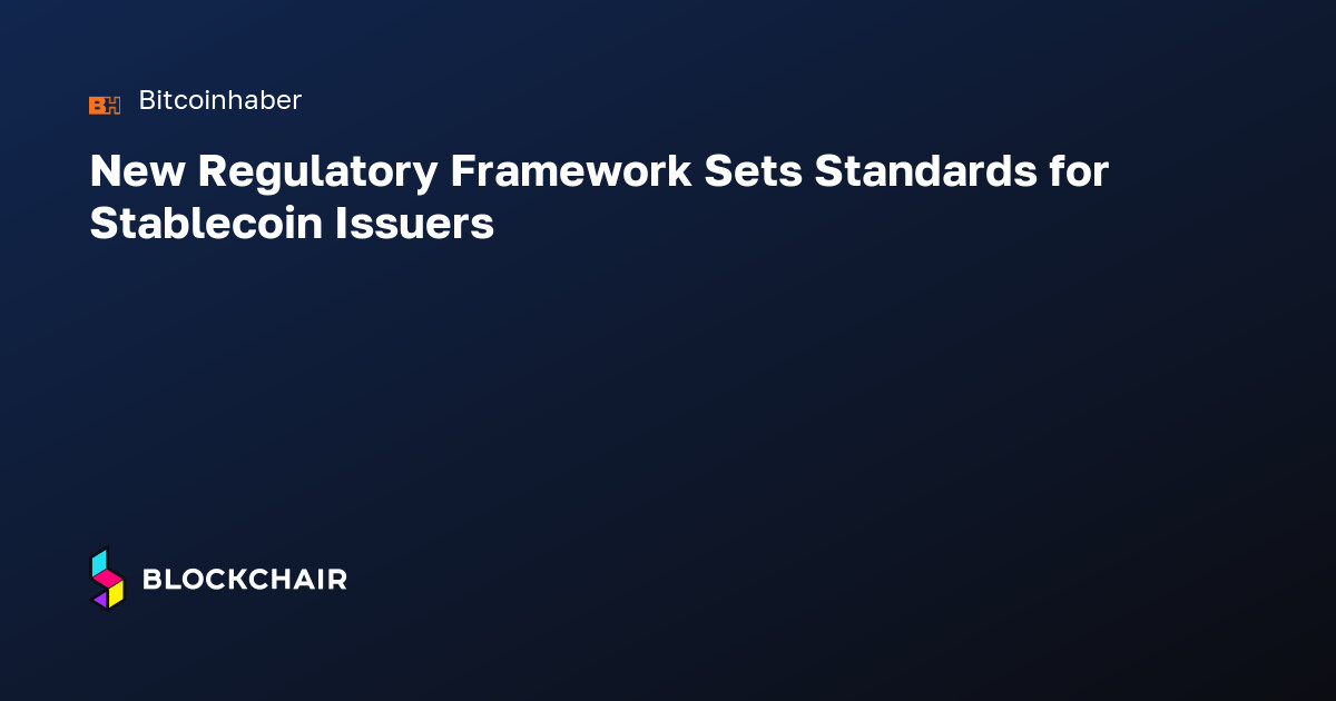 New Regulatory Framework Sets Standards for Stablecoin Issuers ...