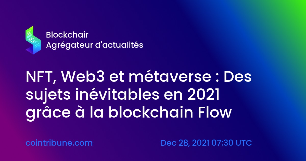 Nft Web3 Et Metaverse Des Sujets Inevitables En 21 Grace A La Blockchain Flow Blockchair 新闻