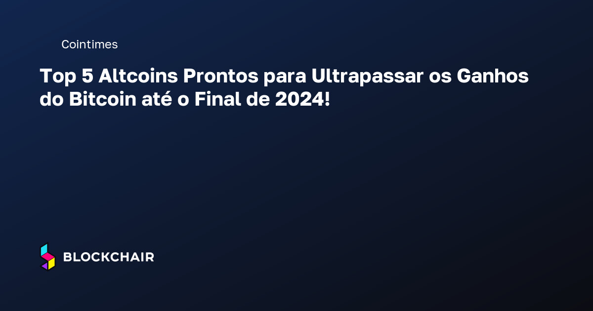 Top 5 Altcoins Prontos para Ultrapassar os Ganhos do Bitcoin até o ...