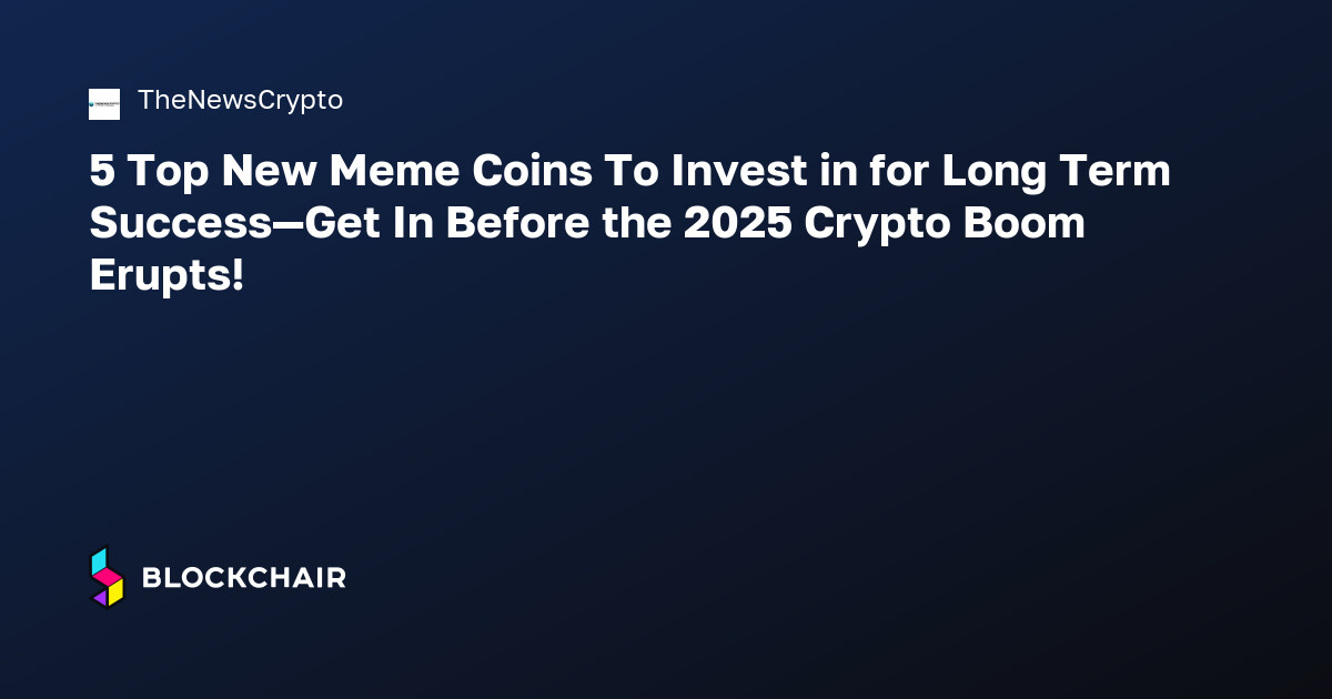 5 Top New Meme Coins To Invest in for Long Term Success—Get In Before ...