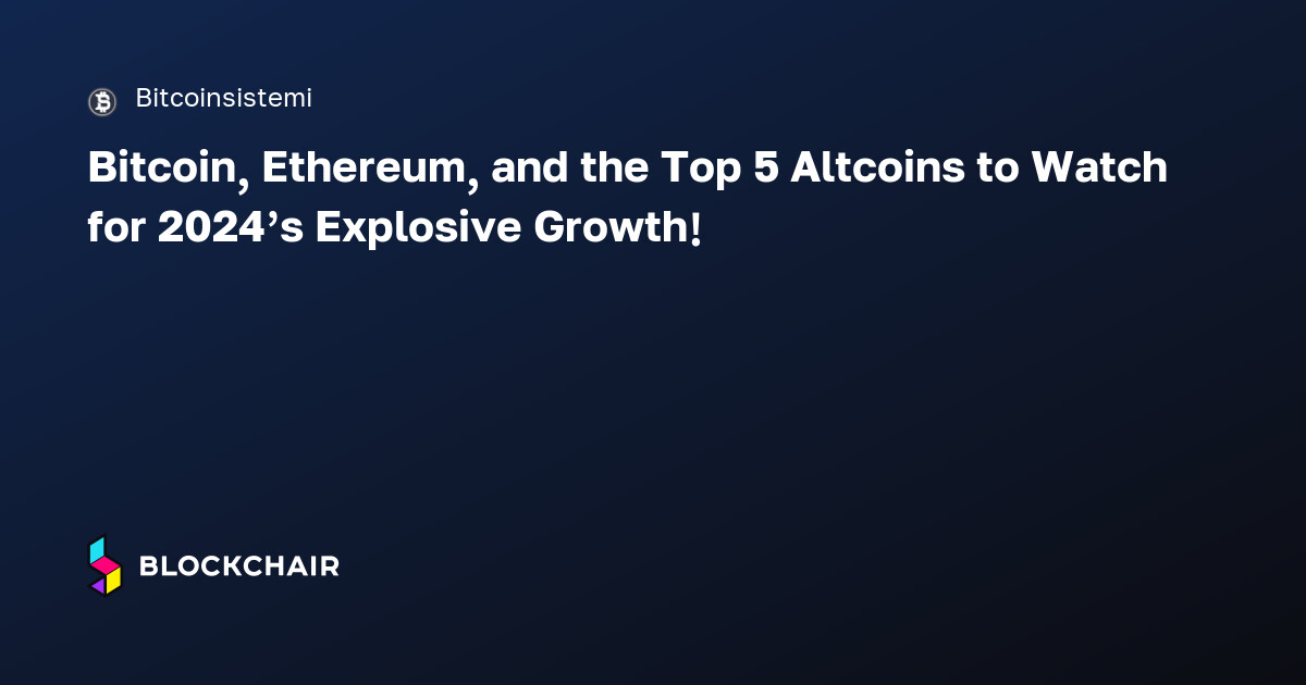 Bitcoin, Ethereum, and the Top 5 Altcoins to Watch for 2024’s Explosive ...