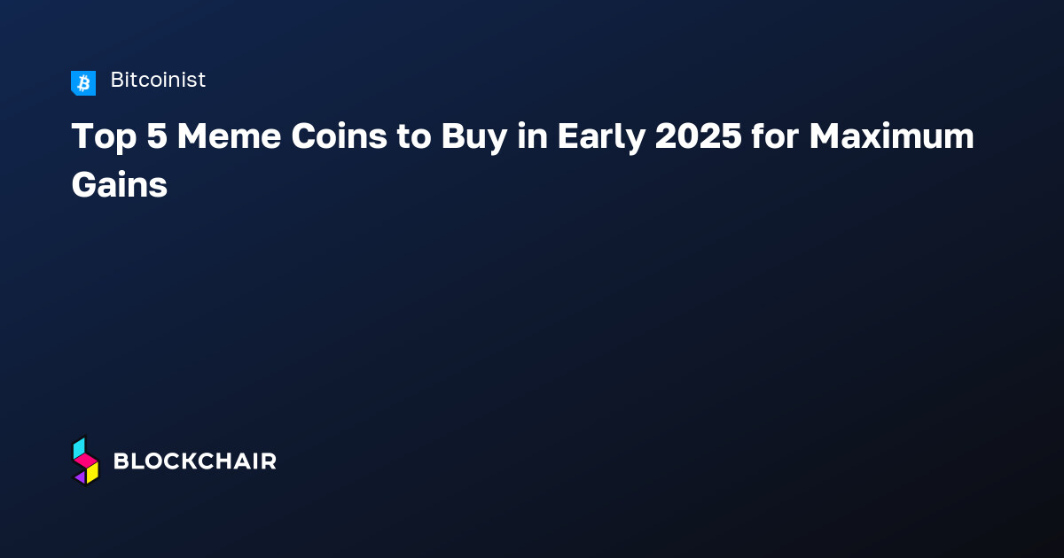 Top 5 Meme Coins to Buy in Early 2025 for Maximum Gains — 暗号通貨ニュースアグリゲーター