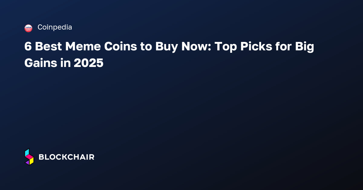 6 Best Meme Coins to Buy Now: Top Picks for Big Gains in 2025 — 암호화폐 뉴스 집계기