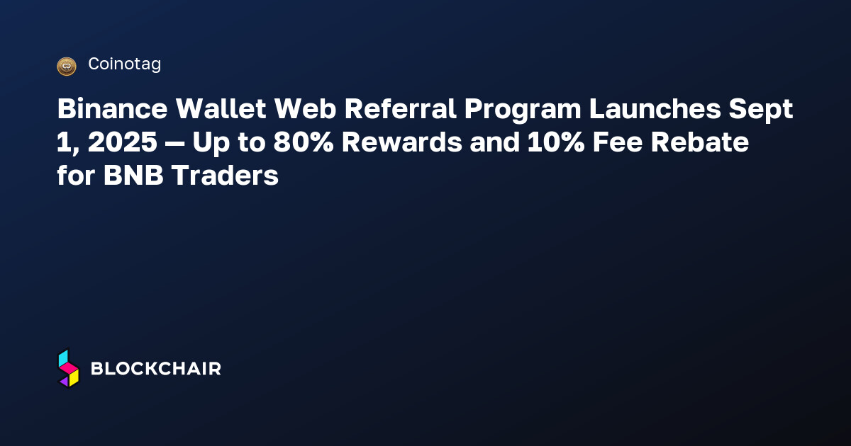 Binance Wallet Web Referral Program Launches Sept 1, 2025 — Up to 80% ...