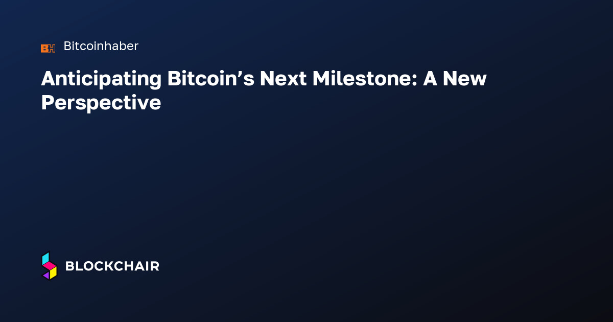 Anticipating Bitcoin’s Next Milestone: A New Perspective — Crypto News ...