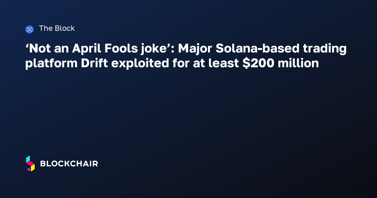 ‘Not an April Fools joke’: Major Solana-based trading platform Drift ...