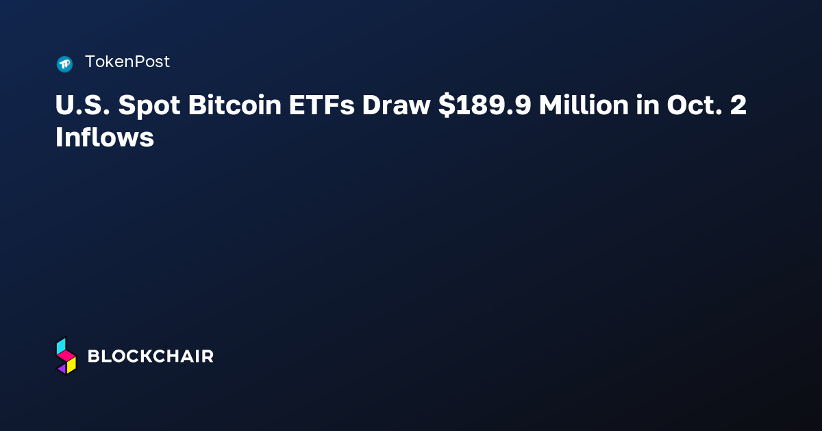 U.S. Spot Bitcoin ETFs Draw $189.9 Million in Oct. 2 Inflows — Crypto ...