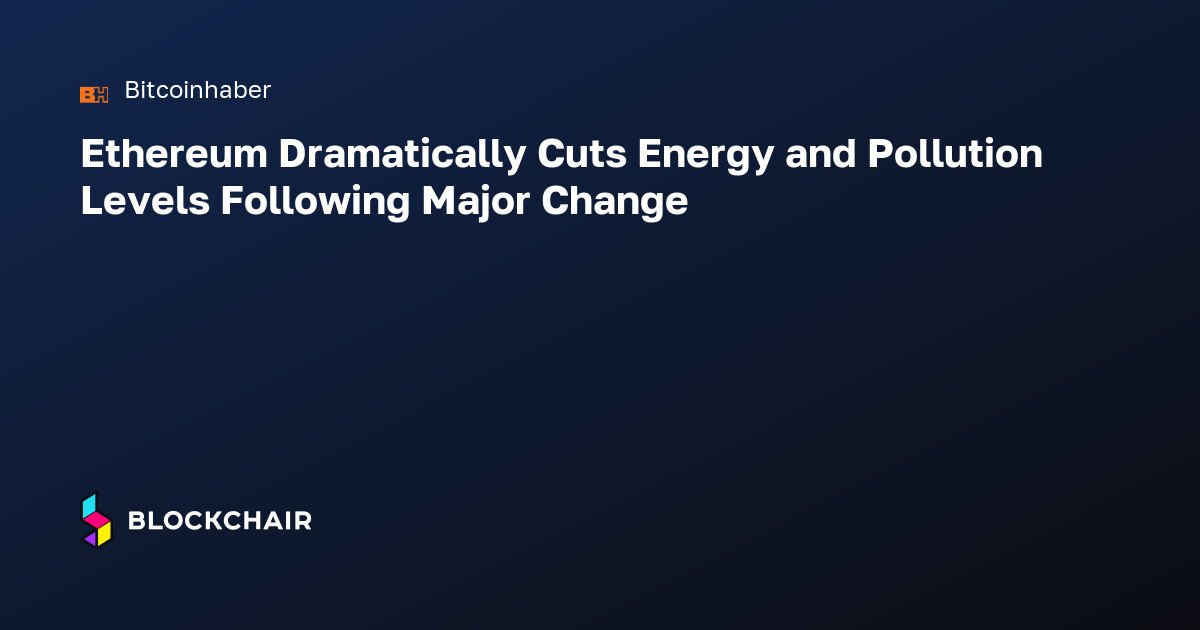 Ethereum Dramatically Cuts Energy and Pollution Levels Following Major ...