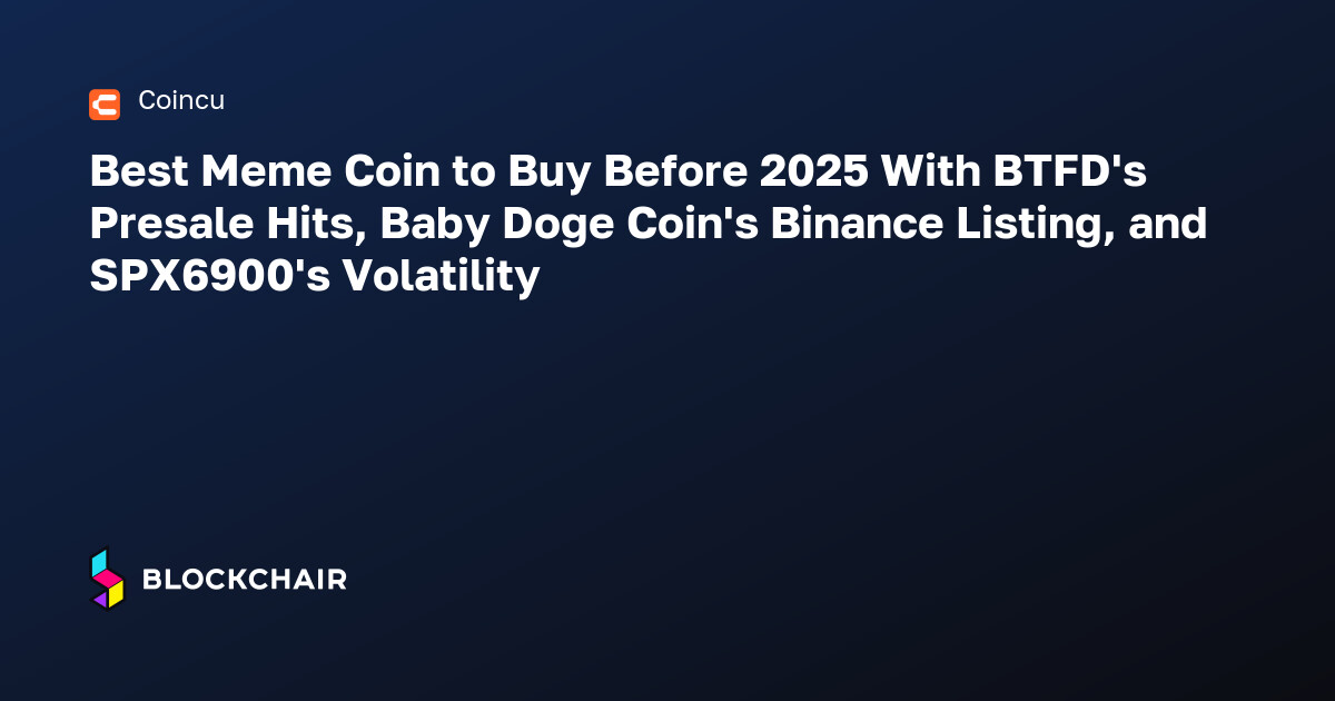 Best Meme Coin to Buy Before 2025 With BTFD's Presale Hits, Baby Doge ...