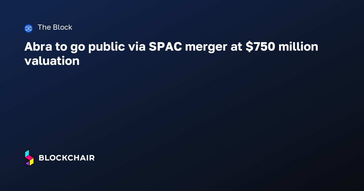 Abra to go public via SPAC merger at $750 million valuation — Crypto ...