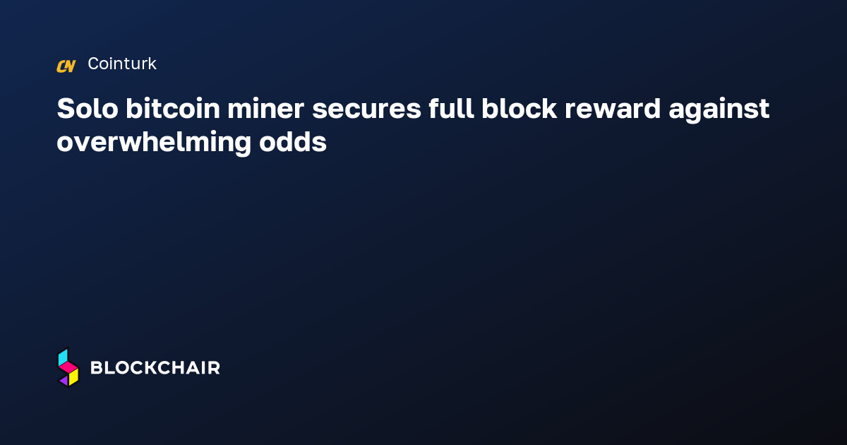 Solo bitcoin miner secures full block reward against overwhelming odds ...