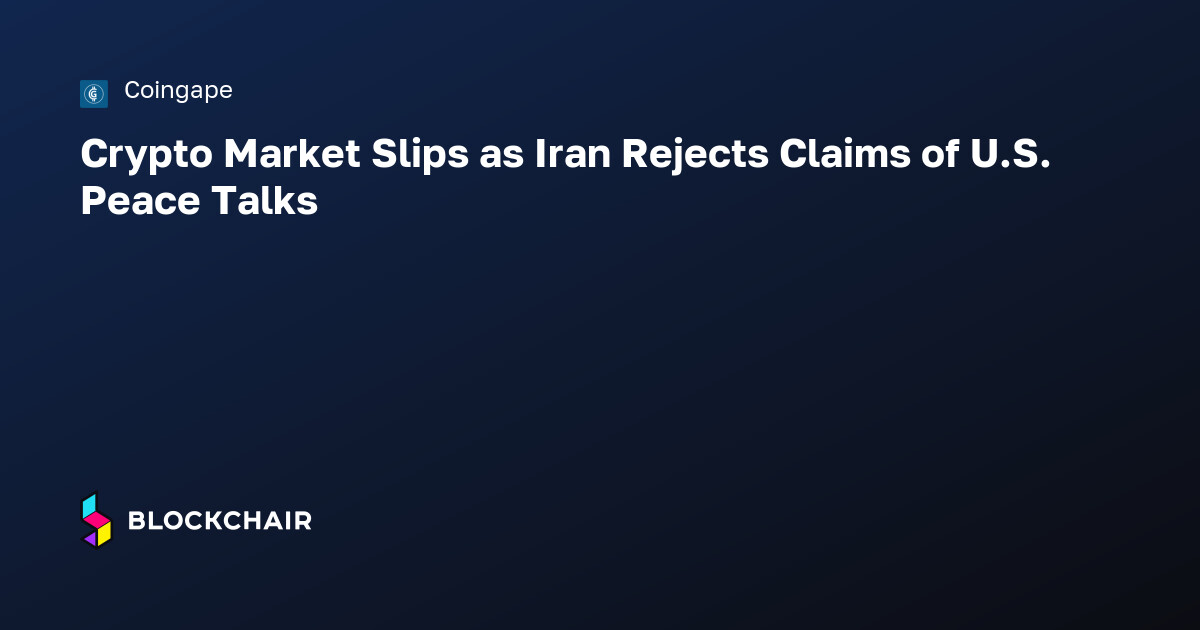 Crypto Market Slips as Iran Rejects Claims of U.S. Peace Talks — Crypto ...