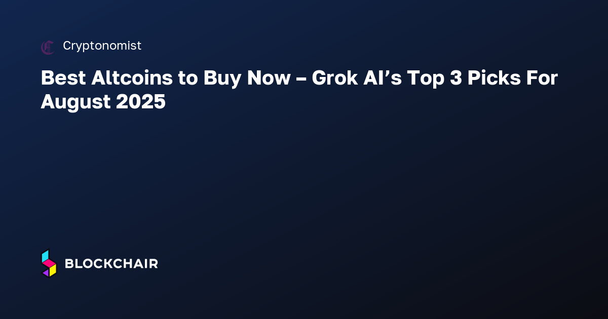Best Altcoins to Buy Now – Grok AI’s Top 3 Picks For August 2025 ...