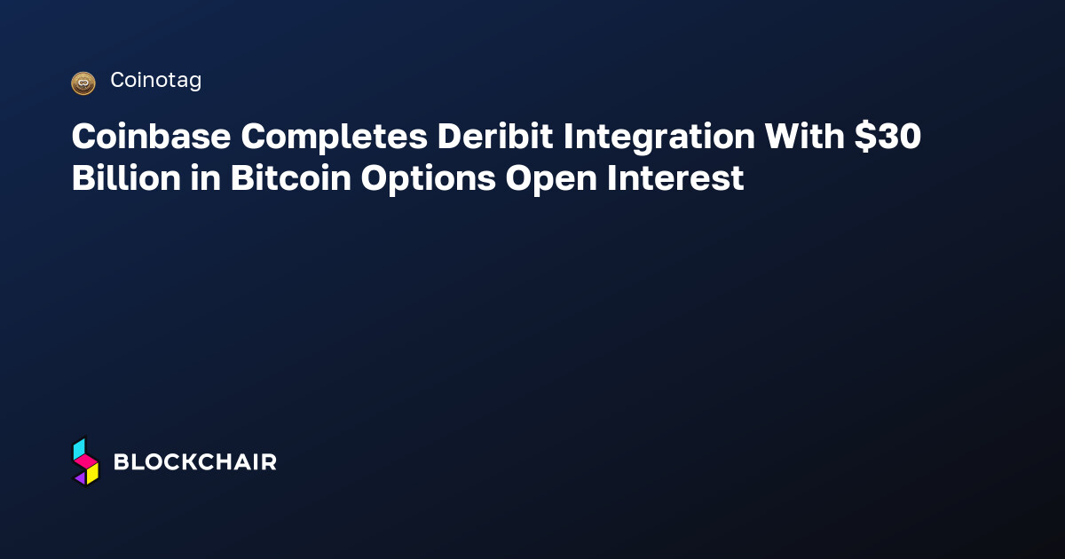 Coinbase Completes Deribit Integration With $30 Billion in Bitcoin ...