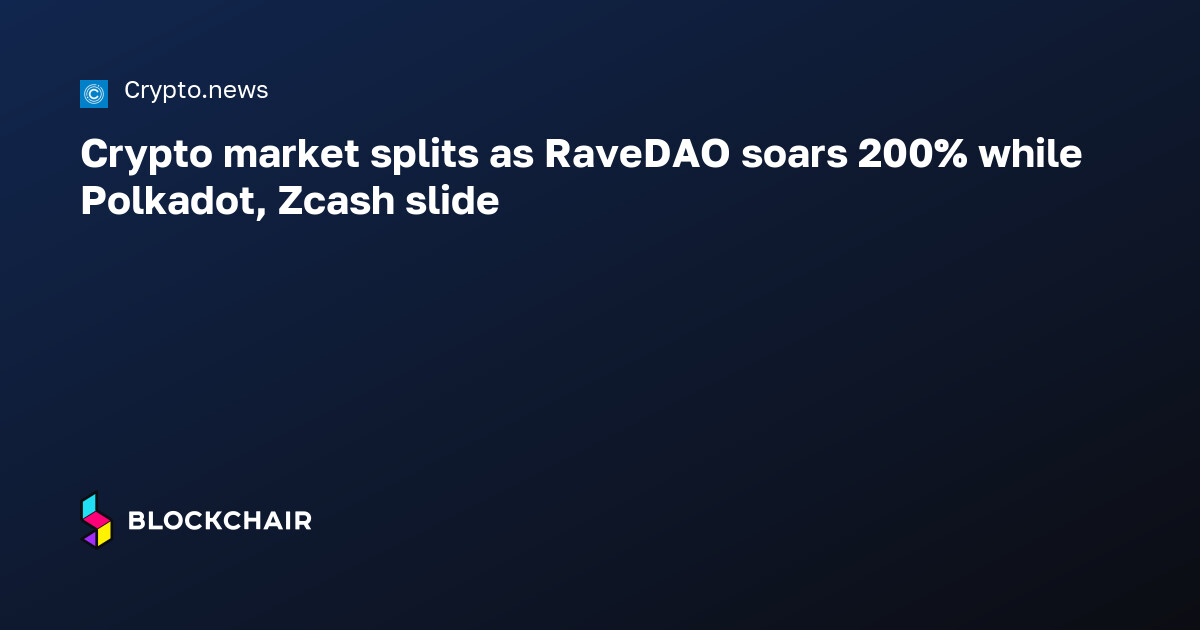 Crypto market splits as RaveDAO soars 200% while Polkadot, Zcash slide ...