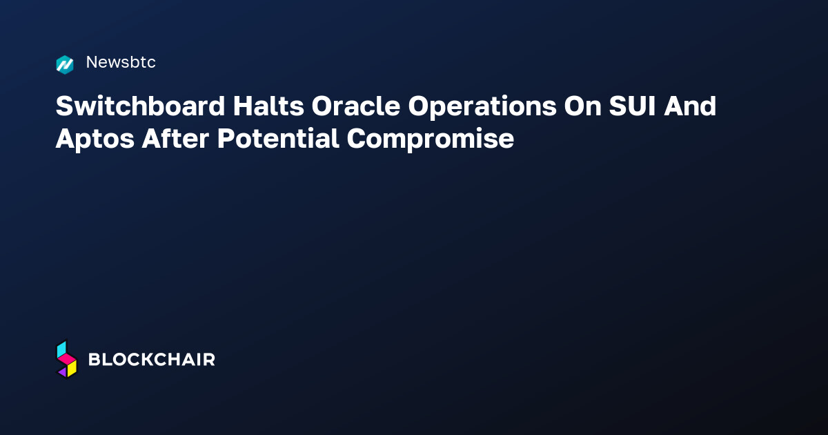 Switchboard Halts Oracle Operations On SUI And Aptos After Potential ...