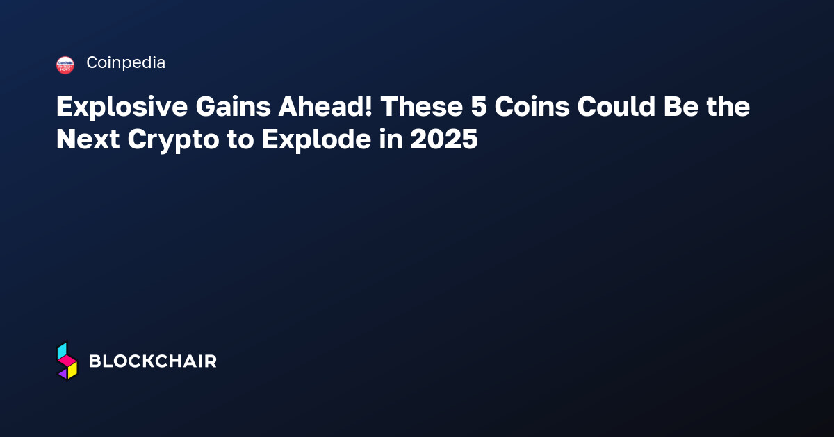 Explosive Gains Ahead! These 5 Coins Could Be the Next Crypto to ...
