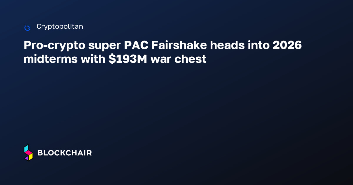 Pro-crypto super PAC Fairshake heads into 2026 midterms with $193M war ...