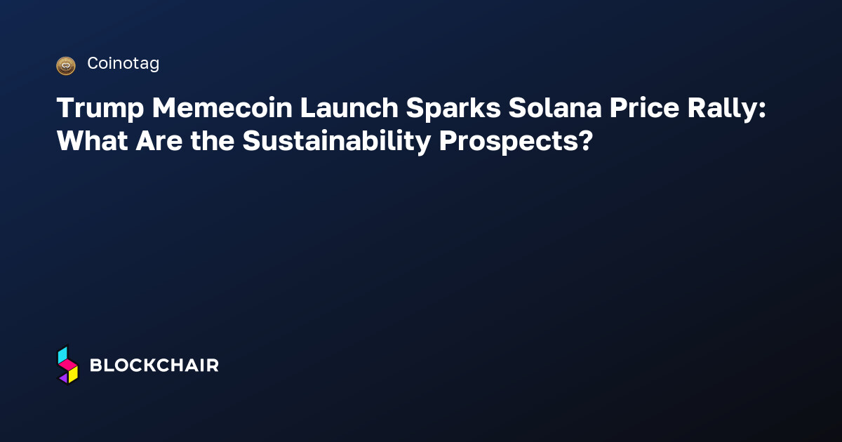 Trump Memecoin Launch Sparks Solana Price Rally: What Are the ...