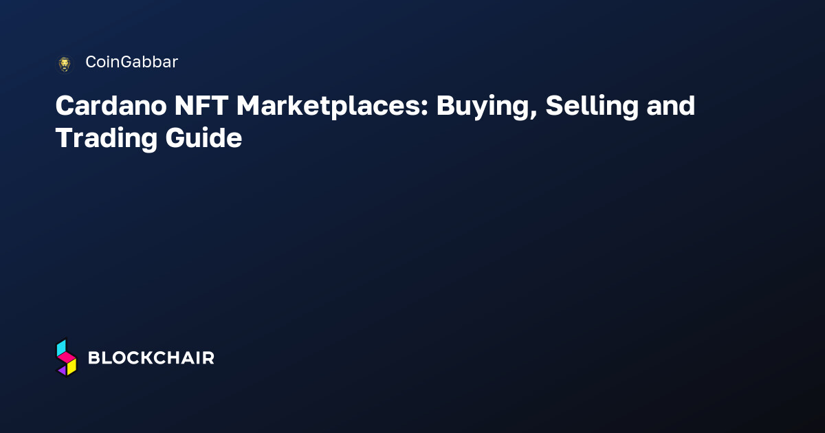Cardano NFT Marketplaces: Buying, Selling and Trading Guide — Crypto ...