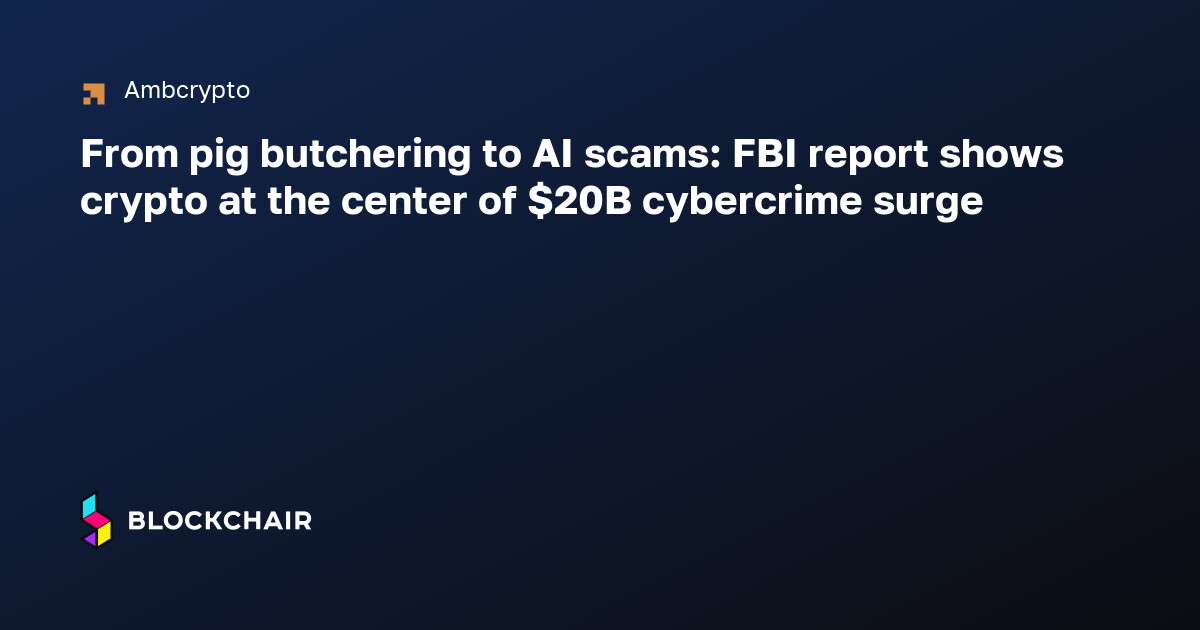 From pig butchering to AI scams: FBI report shows crypto at the center ...