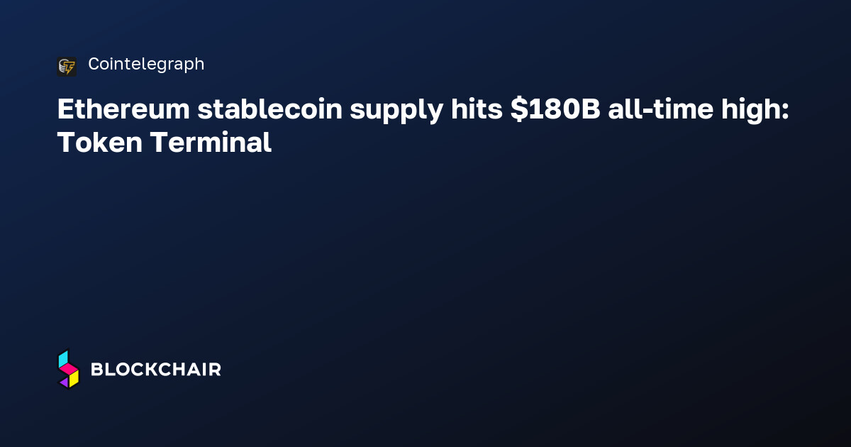 Ethereum stablecoin supply hits $180B all-time high: Token Terminal ...