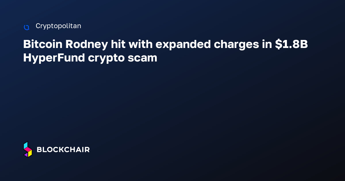 Bitcoin Rodney hit with expanded charges in $1.8B HyperFund crypto scam ...