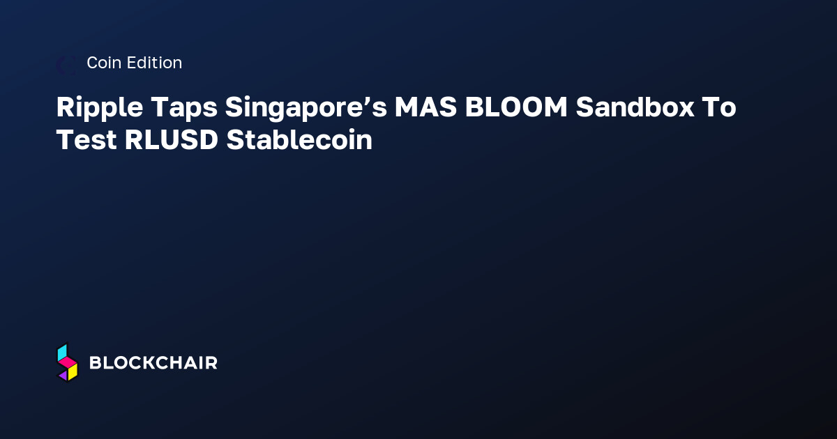 Ripple Taps Singapore’s MAS BLOOM Sandbox To Test RLUSD Stablecoin ...