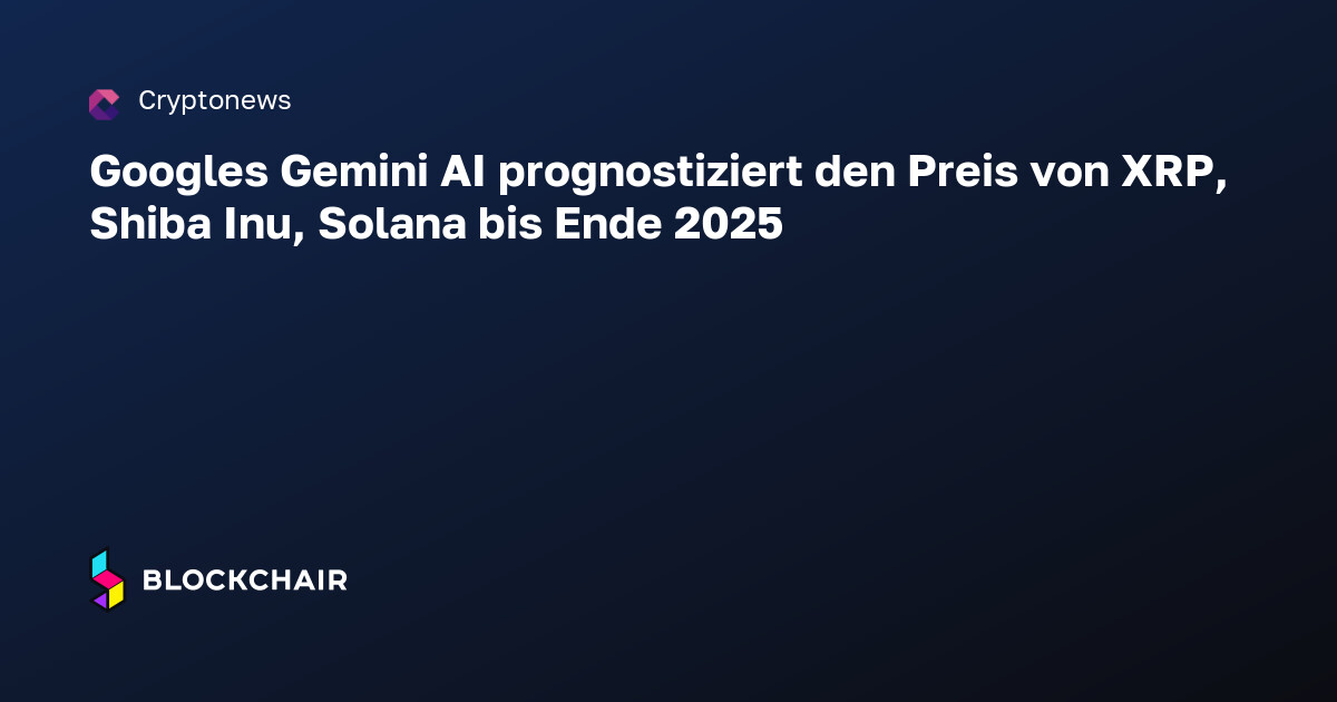 Googles Gemini AI prognostiziert den Preis von XRP, Shiba Inu, Solana ...
