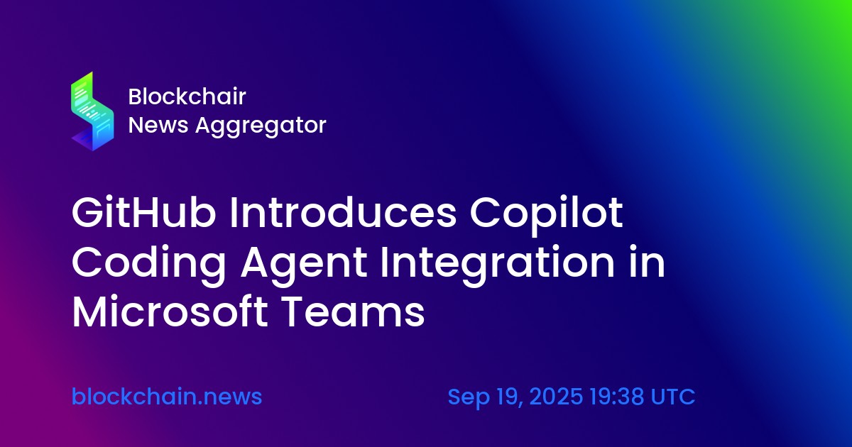 GitHub Introduces Copilot Coding Agent Integration in Microsoft Teams ...