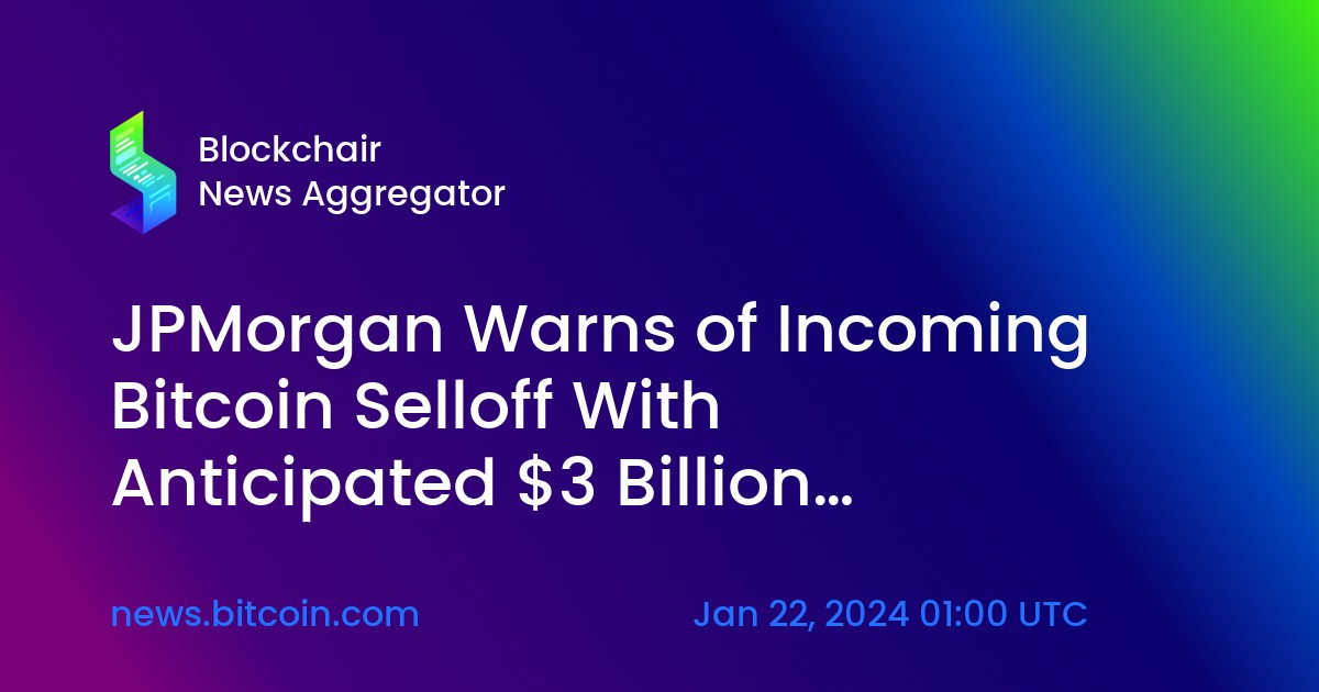 JPMorgan Warns of Incoming Bitcoin Selloff With Anticipated $3 Billion  Grayscale Outflow – Markets and Prices Bitcoin News