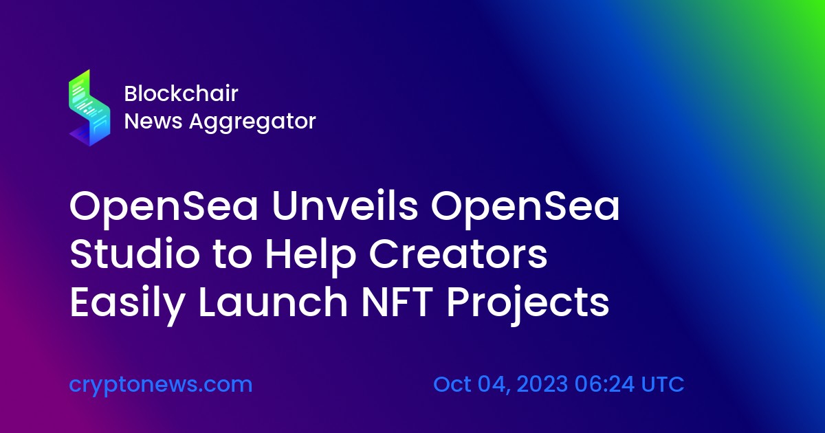 OpenSea Unveils OpenSea Studio to Help Creators Easily Launch NFT Projects