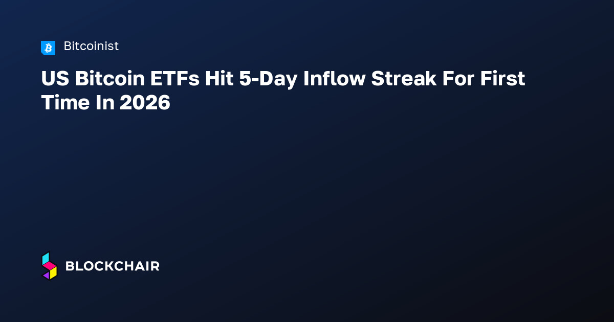 US Bitcoin ETFs Hit 5-Day Inflow Streak For First Time In 2026 ...