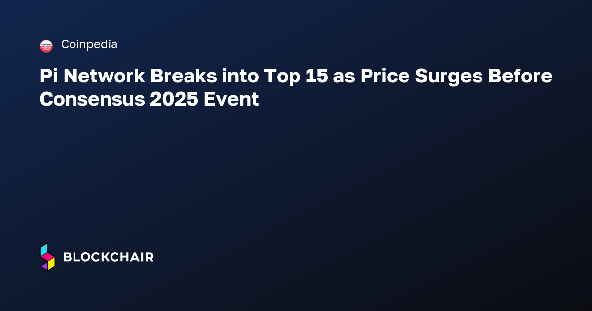 Pi Network Breaks into Top 15 as Price Surges Before Consensus 2025 ...