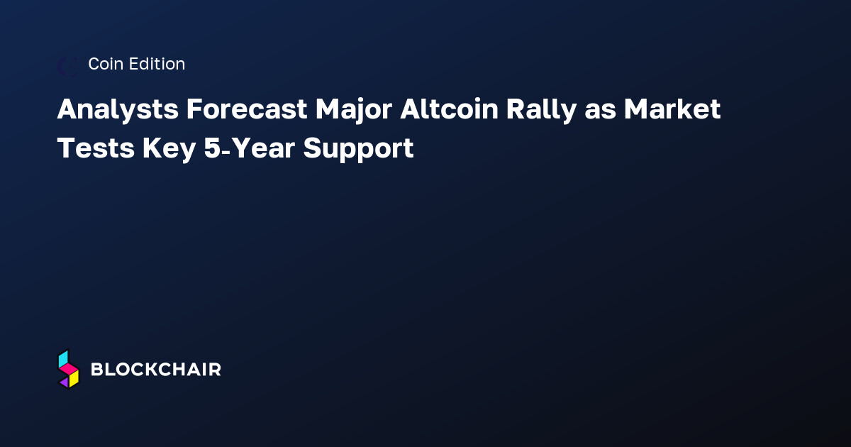 Analysts Forecast Major Altcoin Rally as Market Tests Key 5-Year ...