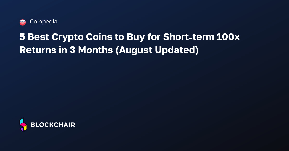5 Best Crypto Coins to Buy for Short-term 100x Returns in 3 Months ...