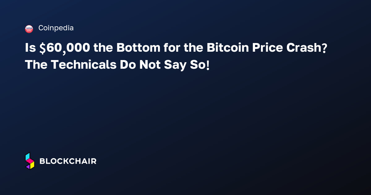 Is $60,000 the Bottom for the Bitcoin Price Crash? The Technicals Do ...